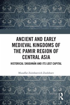 Ancient and Early Medieval Kingdoms of the Pamir Region of Central Asia (eBook, ePUB) - Zoolshoev, Muzaffar Zoirshoevich