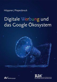 Digitale Werbung und das Google Ökosystem (eBook, ePUB) - Höppner, Thomas; Piepenbrock, Tom