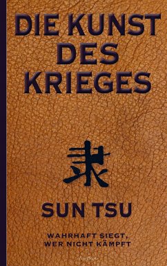 Die Kunst des Krieges: Der bedeutendste Strategie-Ratgeber aller Zeiten - Sunzi, Sun Tsu;Sun Tsu