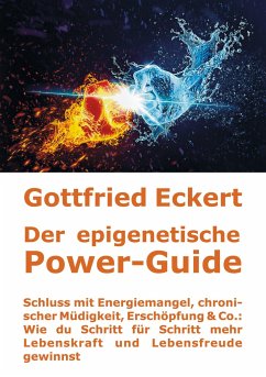 Der epigenetische Power-Guide. Schluss mit Energiemangel, chronischer Müdigkeit, Erschöpfung & Co.: Wie du Schritt für Schritt mehr Lebenskraft und Lebensfreude gewinnst