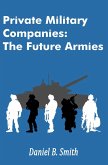 Private Military Companies: The Future Armies (eBook, ePUB) Private Military Companies: The Future Armies (eBook, ePUB)