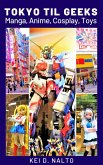 Tokyo Til Geeks - Manga, Anime, Cosplay, Toys (eBook, ePUB)