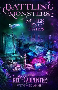 Battling Monsters and Other F'd Up Dates (The Grimm Brotherhood, #3) (eBook, ePUB) - Carpenter, Kel; Anne, Meg