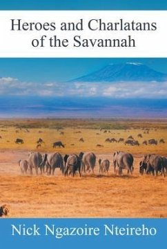 Heroes and Charlatans of the Savannah (eBook, ePUB) - Nteireho, Nick Ngazoire