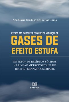 Estudo das emissões e cenários de mitigação de gases de efeito estufa no setor de resíduos sólidos na Região Metropolitana do Recife/Pernambuco/Brasil (eBook, ePUB) - Gama, Ana Maria Cardoso de Freitas