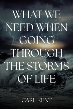 What We Need When Going Through the Storms of Life (eBook, ePUB) - Kent, Carl