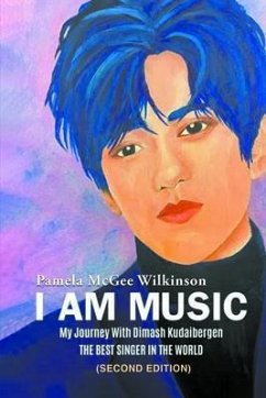 I AM MUSIC: My Journey With Dimash Kudaibergen (eBook, ePUB) - Wilkinson, Pamela McGee