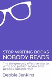 Stop Writing Books Nobody Reads: The Dangerously Effective Way to Write and Publish a Book That People Read and Refer (eBook, ePUB)