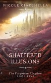 Shattered Illusions (The Forgotten Kingdom, #5) (eBook, ePUB)