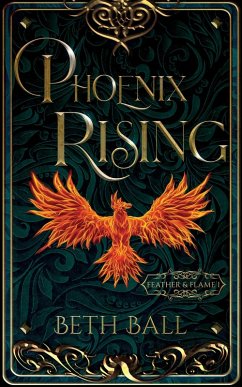 Phoenix Rising (Feather & Flame, #1) (eBook, ePUB) - Ball, Beth