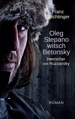 Oleg Stepanowitsch Betonsky, Herrscher von Ruzzansky (eBook, ePUB) - Spichtinger, Franz