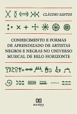 Conhecimento e formas de aprendizado de artistas negros e negras no universo musical de Belo Horizonte (eBook, ePUB)