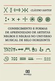 Conhecimento e formas de aprendizado de artistas negros e negras no universo musical de Belo Horizonte (eBook, ePUB) Conhecimento e formas de aprendizado de artistas negros e negras no universo musical de Belo Horizonte (eBook, ePUB)