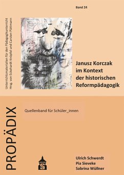 Janusz Korczak im Kontext der historischen Reformpädagogik - Schwerdt, Ulrich;Wüllner, Sabrina;Sieveke, Pia