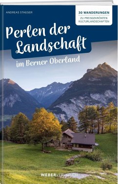 Perlen der Landschaft im Berner Oberland - Staeger, Andreas