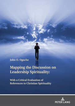 Mapping the Discussion on Leadership Spirituality: With a Critical Evaluation of References to Christian Spirituality - Oguche, John