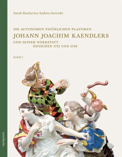 Die autonomen figürlichen Plastiken Johann Joachim Kaendlers und seiner Werkstatt zwischen 1731 und 1748 - Andres-Acevedo, Sarah-Katharina