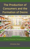 The Production of Consumers and the Formation of Desire (eBook, ePUB)