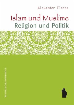 Islam und Muslime - Religion und Politik - Flores, Alexander
