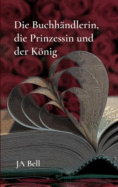 Die Buchhändlerin, die Prinzessin und der König - Bell, JA