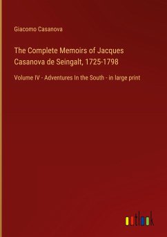 The Complete Memoirs of Jacques Casanova de Seingalt, 1725-1798