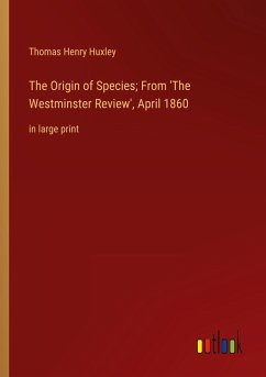 The Origin of Species; From 'The Westminster Review', April 1860 - Huxley, Thomas Henry