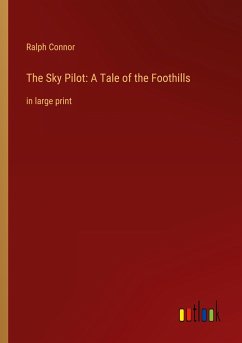 The Sky Pilot: A Tale of the Foothills