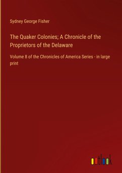 The Quaker Colonies; A Chronicle of the Proprietors of the Delaware