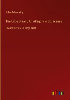 The Little Dream; An Allegory in Six Scenes