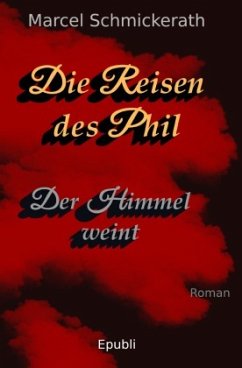 Die Reisen des Phil - Der Himmel weint - Schmickerath, Marcel