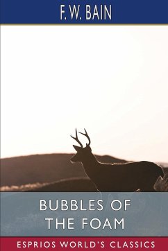 Bubbles of the Foam (Esprios Classics) - Bain, F. W.