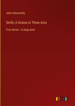 Strife; A Drama in Three Acts - Galsworthy, John