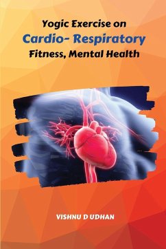 Yogic Exercise on Cardio- Respiratory Fitness, Mental Health - Udhan, Vishnu D.