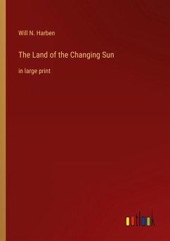 The Land of the Changing Sun - Harben, Will N.