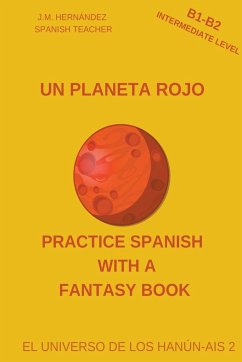 Un Planeta Rojo (B1-B2 Intermediate Level) -- Spanish Graded Readers with Explanations of the Language - Hernández, J. M.