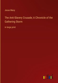 The Anti-Slavery Crusade; A Chronicle of the Gathering Storm - Macy, Jesse