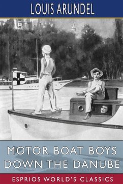 Motor Boat Boys Down the Danube (Esprios Classics) - Arundel, Louis