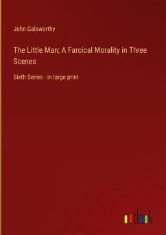 The Little Man; A Farcical Morality in Three Scenes