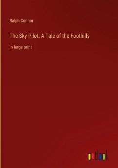 The Sky Pilot: A Tale of the Foothills - Connor, Ralph