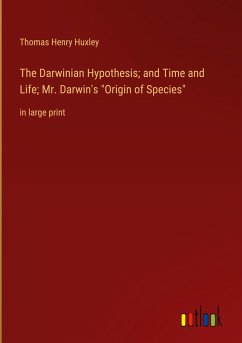 The Darwinian Hypothesis; and Time and Life; Mr. Darwin's &quote;Origin of Species&quote;