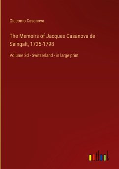 The Memoirs of Jacques Casanova de Seingalt, 1725-1798