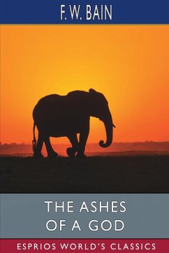 The Ashes of a God (Esprios Classics) - Bain, F. W.