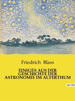 EINIGES AUS DER GESCHICHTE DER ASTRONOMIE IM ALTERTHUM - Blass, Friedrich