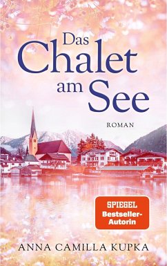 Das Chalet am See: Roman   SPIEGEL-Bestseller-Autorin - Kupka, Anna