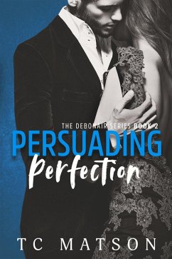 Persuading Perfection (The Debonair Series, #2) (eBook, ePUB) - Matson, Tc