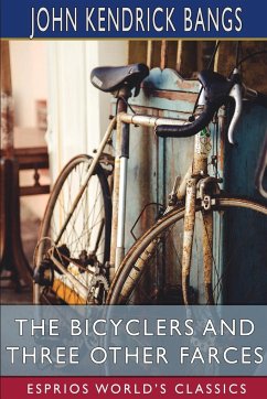 The Bicyclers and Three Other Farces (Esprios Classics) - Bangs, John Kendrick