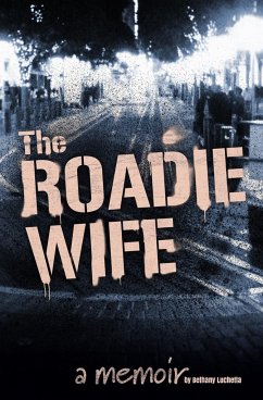 The Roadie Wife, a memoir - Luchetta, Bethany