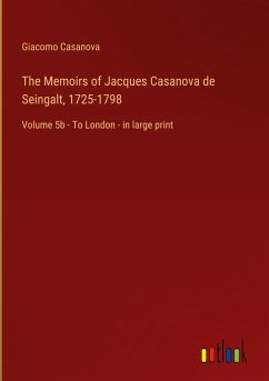 The Memoirs of Jacques Casanova de Seingalt, 1725-1798 - Casanova, Giacomo