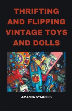 Thrifting and Flipping Vintage Toys and Dolls - Symonds, Amanda