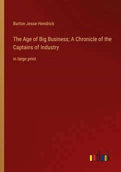 The Age of Big Business; A Chronicle of the Captains of Industry